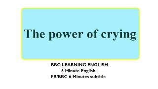 Bbc 6 Minute English Suble - Learn To Talk About The Power Of Crying