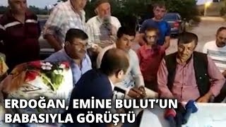 Cumhurbaşkanı Erdoğan, Emine Bulut’un babasıyla görüştü