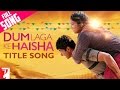Dum Laga Ke Haisha Title Song | Ayushmann, Bhumi | Kailash Kher, Jyoti Nooran, Sultane | Anu Malik