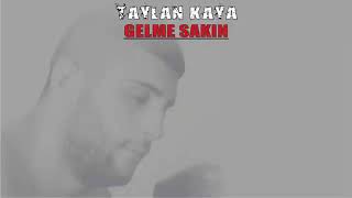 Taylan Kaya Gelme Sakın Sözleri