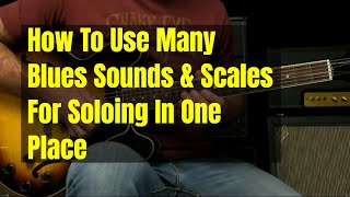 Blues Guitar Lesson - Simple Soloing Using Multiple Scales And Only One Root Note
