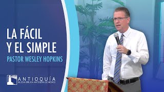 La Fácil y El Simple - Pastor Wesley Hopkins