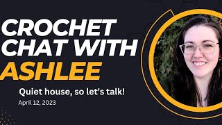 Quiet House, Time to Chat! Topics: Crochet (always), Designaversary, WordPress M