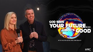 God See Your Future … and It's Good | Kevin & Pam Begley