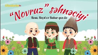 Novruz Səhnəciyi.novruz Bayramı Haqqında.kosa, Keçəl Və Bahar Qızın Dialoqu.çərşənbələr Və Adətlər