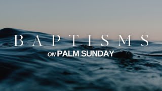 Palm Sunday • Baptisms • April 10, 2022 • Mission Community Church