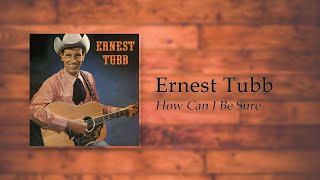 Watch Ernest Tubb How Can I Be Sure video
