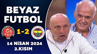 Beyaz Futbol 14 Nisan 2024 2.Kısım / Karagümrük 1-2 Fenerbahçe