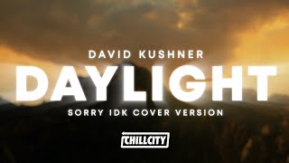 David Kushner - Daylight (Sorry Idk Cover Version)