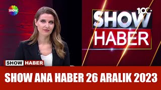 Show Ana Haber 26 Aralık 2023