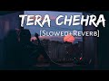 Tera Chehra [Slowed+Reverb] Arijit Singh | Sanam Teri Kasam | | Lofi Music Channel