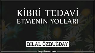 Kibri Tedavi Etmenin Yolları Nasihatler Bilal Özbuğday