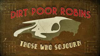 Watch Dirt Poor Robins Those Who Sojourn video