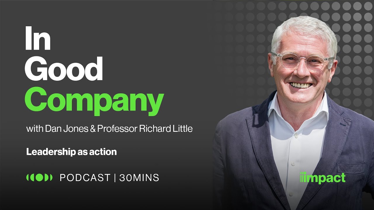 Watch 001 Leadership as Action - In Good Company with Dan Jones and Professor Richard Little on YouTube.