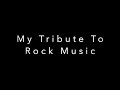 'My Tribute To Rock Music'