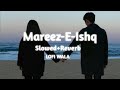 Mareez-E-Ishq | [ Slowed+Reverb ] | ZiD | Arijit Singh | LOFI WALA