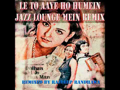 LE TO AAYE HO JAZZ LOUNGE MEIN REMIX