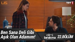 Ben sana deli gibi aşık olan adamım! - Elimi Bırakma 22. Bölüm