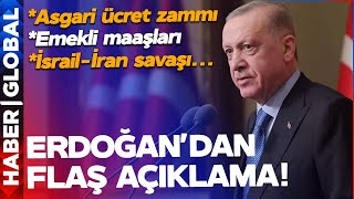 CANLI | Asgari Ücret, Emekli Zammı, İran-İsrail Savaşı... Cumhurbaşkanı Erdoğan'