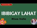 IBiBiGAY LAHAT- by Rhea Valle Lyrics video