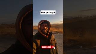Yola Çık Yol Bir Bismillah Kadar Yakın.