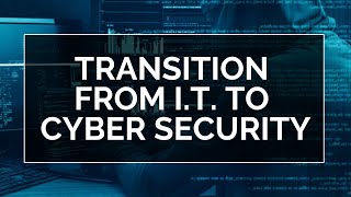 Transition from IT to Cyber Security