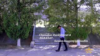 Harasat - Senden Basgany Soýmedim. ( Harasat  Vidio )
