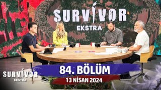 Survivor Ekstra 84. Bölüm | 13 Nisan 2024 @SurvivorEkstra