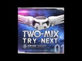 Two-Mix - Try Next (Single Teaser)