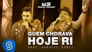 Watch Wesley Safadao Quem Chorava Hoje Ri feat Gabriel Diniz video