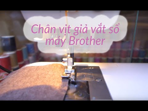 Hướng dẫn chân vịt GIẢ VẮT SỔ máy may Brother Lisere, Teddy, Soiree 575, Cesilia (090 30 22 180)