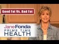 Jane Fonda: Good Fat Vs. Bad Fat- Primetime Health