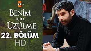 Benim için üzülme 22. bölüm