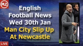 Man City Slip Up At Newcastle - Wednesday 30th January - PLZ English Football News