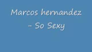 Watch Marcos Hernandez So Sexy video