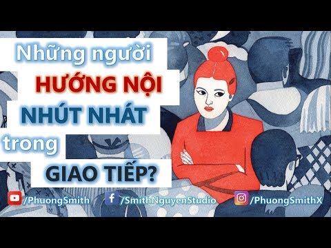 Người HƯỚNG NỘI NHÚT NHÁT trong GIAO TIẾP? | Phuong Smith