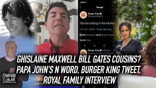 Ghislaine Maxwell Bill Gates Cousins? Papa John's N word, Burger King Tweet, Royal Family Interview