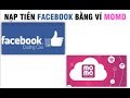 Nạp Tiền Quảng Cáo Facebook Bằng Ví MOMO Nhanh Chóng
