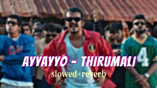 Ayyayyo - Thirumali Slowedreverb Nanbanlofi