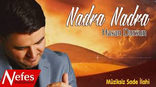 Hasan Dursun - Nadra Nadra  | Müziksiz Sade İlahi