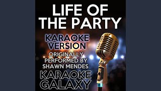 Life Of The Party Karaoke Version With Backing Vocals Originally Performed By Shawn Mendes Life Of The Party Karaoke Version With Backing Vocals Originally Performed By Shawn Mendes