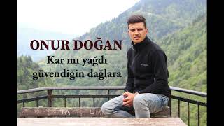 Onur Doğan - Kar Mi Yağdi Güvendi̇ği̇n Dağlara 2019
