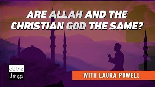 Are Allah and the Christian God the Same?
