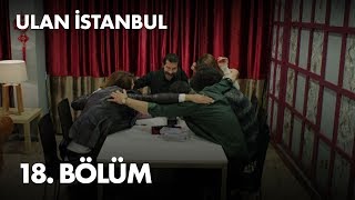 Ulan İstanbul 18. Bölüm -  Bölüm