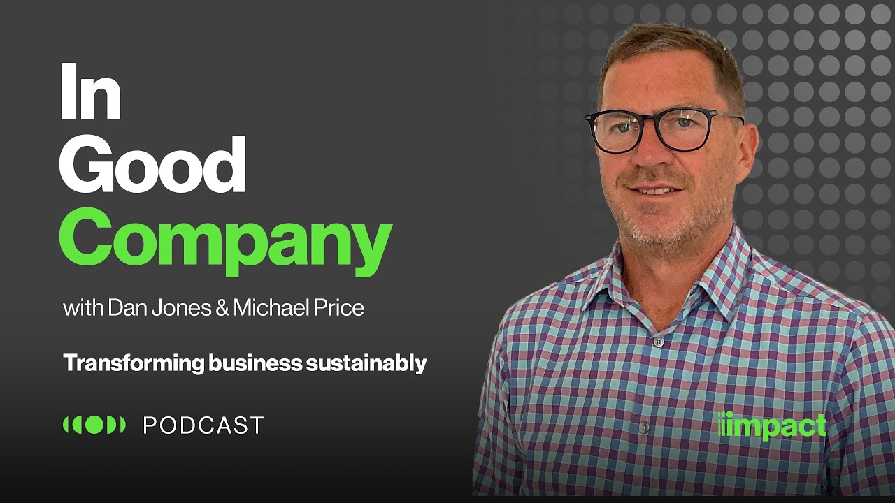 Watch 013: Transforming business sustainably - In Good Company with Dan Jones & Michael Price on YouTube.