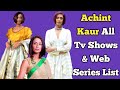 Achint Kaur All Tv Serials List || All Web Series List || Jamai Raja