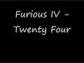 Furious IV - Twenty Four