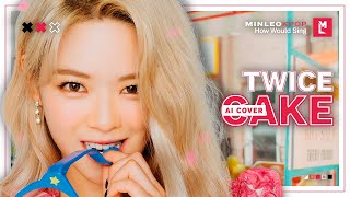 [Ai Cover] How Would Twice Sing — Cake (Itzy) • Minleo