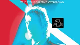 Watch Paul Weller When Your Gardens Overgrown video