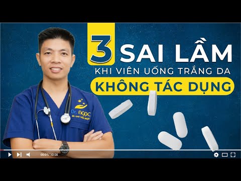 3 SAI LẦM khiến viên uống trắng da KHÔNG HIỆU QUẢ GÂY HẠI CƠ THỂ| DR.NGỌC